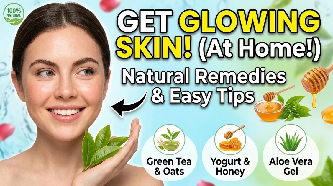 Natural Skin Glow at Home Remedies: Easy Tips for Radiant Skin